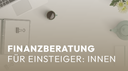 Finanzberatung für Einsteiger: innen